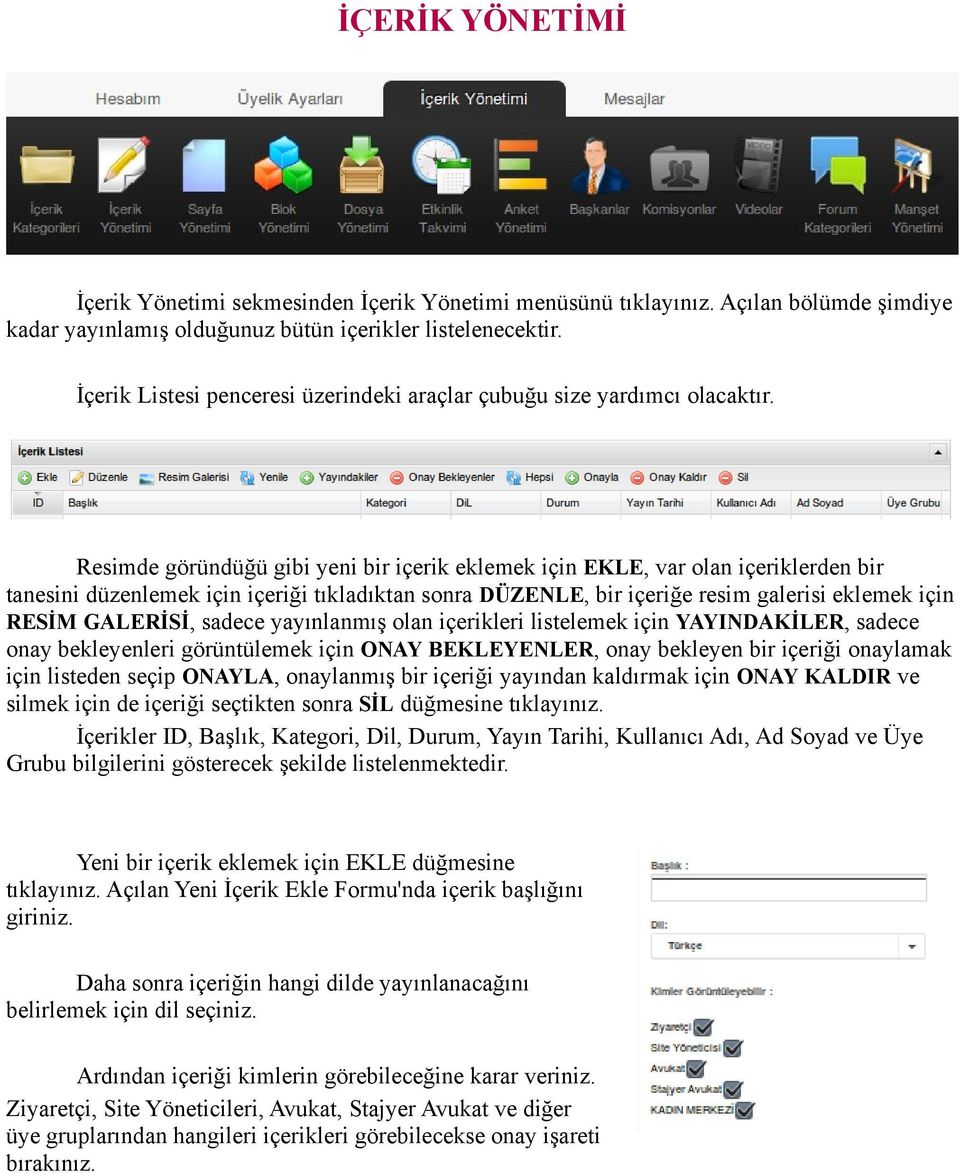 Resimde göründüğü gibi yeni bir içerik eklemek için EKLE, var olan içeriklerden bir tanesini düzenlemek için içeriği tıkladıktan sonra DÜZENLE, bir içeriğe resim galerisi eklemek için RESİM GALERİSİ,