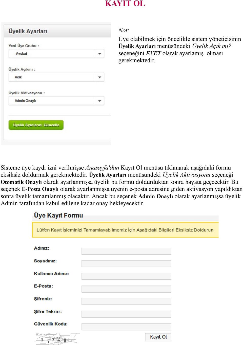 Üyelik Ayarları menüsündeki Üyelik Aktivasyonu seçeneği Otomatik Onaylı olarak ayarlanmışsa üyelik bu formu doldurduktan sonra hayata geçecektir.