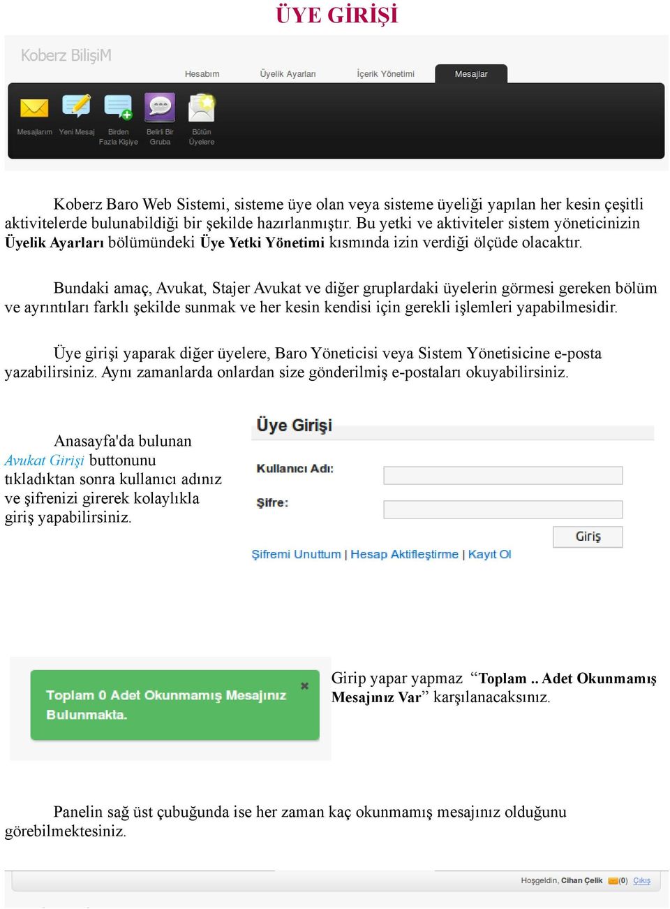 Bundaki amaç, Avukat, Stajer Avukat ve diğer gruplardaki üyelerin görmesi gereken bölüm ve ayrıntıları farklı şekilde sunmak ve her kesin kendisi için gerekli işlemleri yapabilmesidir.