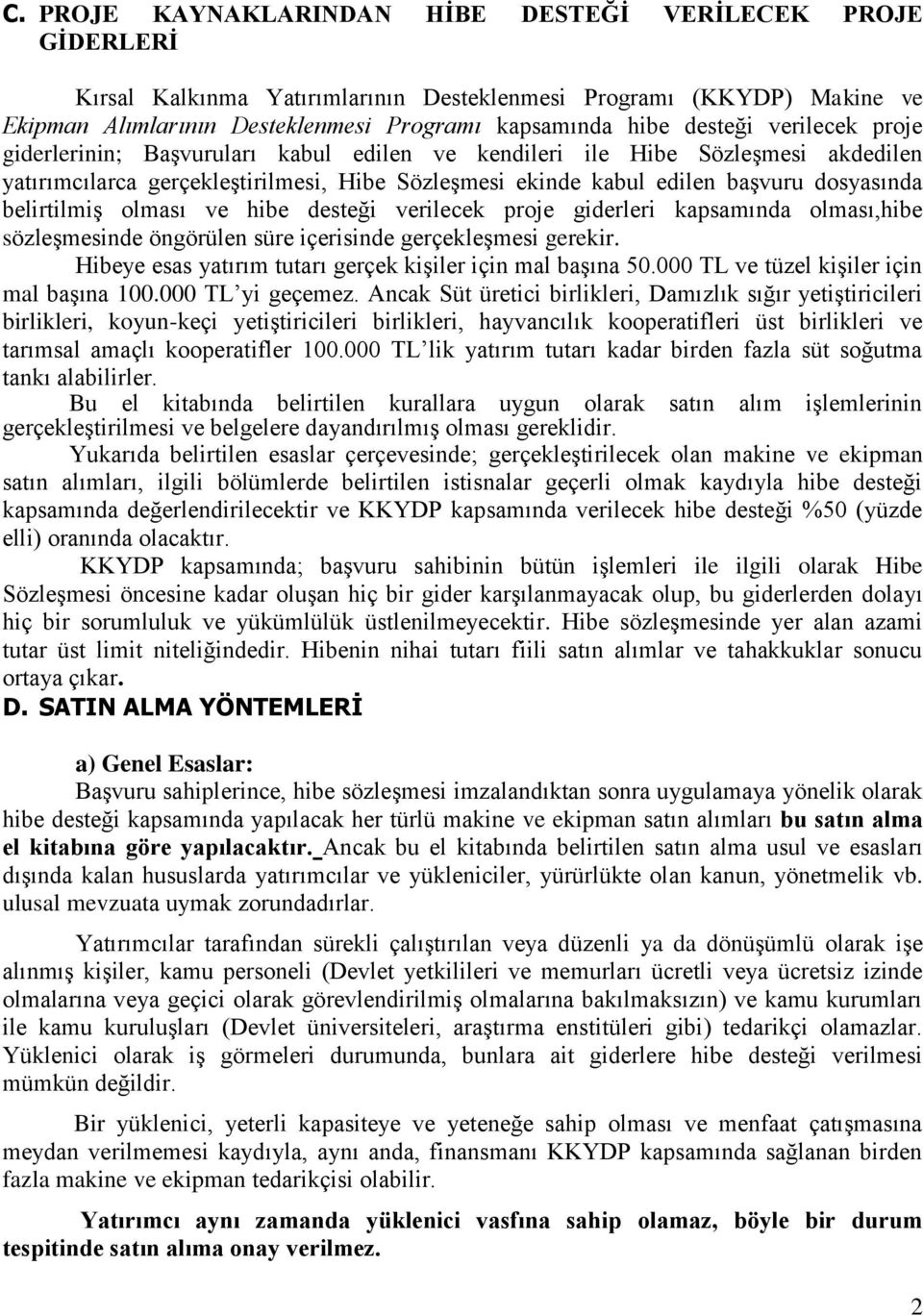 belirtilmiş olması ve hibe desteği verilecek proje giderleri kapsamında olması,hibe sözleşmesinde öngörülen süre içerisinde gerçekleşmesi gerekir.