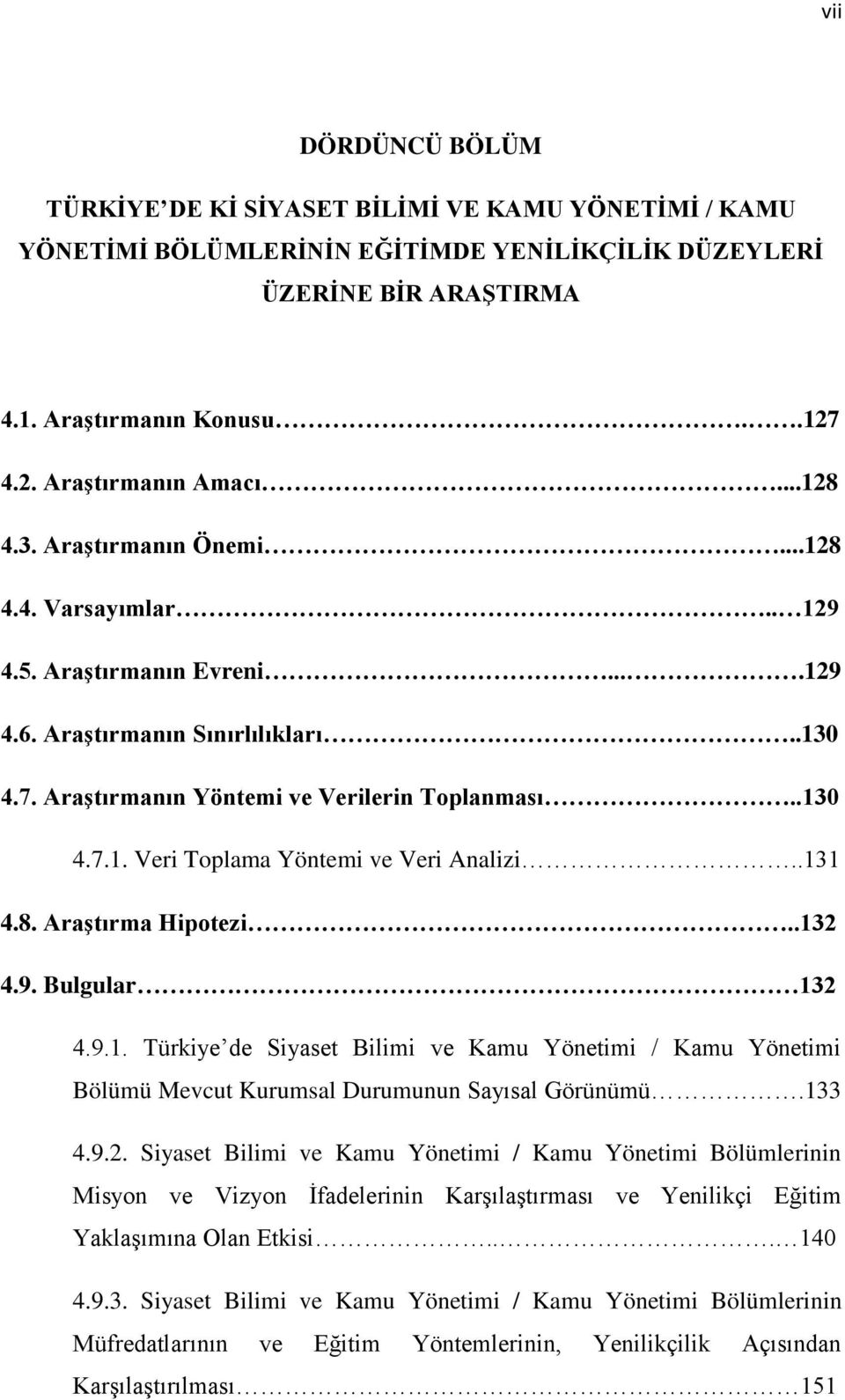 .131 4.8. Araştırma Hipotezi..132 4.9. Bulgular 132 4.9.1. Türkiye de Siyaset Bilimi ve Kamu Yönetimi / Kamu Yönetimi Bölümü Mevcut Kurumsal Durumunun Sayısal Görünümü.133 4.9.2. Siyaset Bilimi ve Kamu Yönetimi / Kamu Yönetimi Bölümlerinin Misyon ve Vizyon İfadelerinin Karşılaştırması ve Yenilikçi Eğitim Yaklaşımına Olan Etkisi.