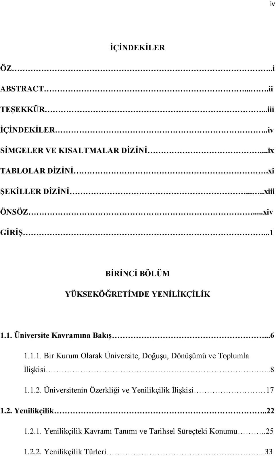 ..6 1.1.1. Bir Kurum Olarak Üniversite, Doğuşu, Dönüşümü ve Toplumla İlişkisi....8 1.1.2.