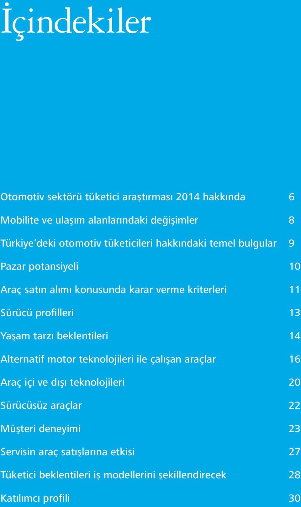 13 Yaşam tarzı beklentileri 14 Alternatif motor teknolojileri ile çalışan araçlar 16 Araç içi ve dışı teknolojileri 20 Sürücüsüz