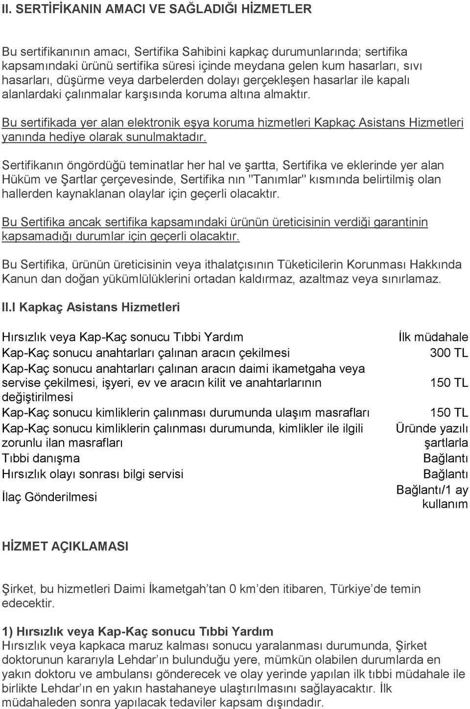 Bu sertifikada yer alan elektronik eşya koruma hizmetleri Kapkaç Asistans Hizmetleri yanında hediye olarak sunulmaktadır.