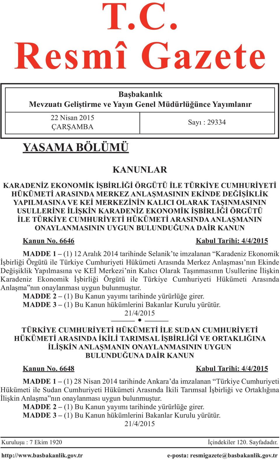 CUMHURİYETİ HÜKÜMETİ ARASINDA ANLAŞMANIN ONAYLANMASININ UYGUN BULUNDUĞUNA DAİR KANUN Kanun No.