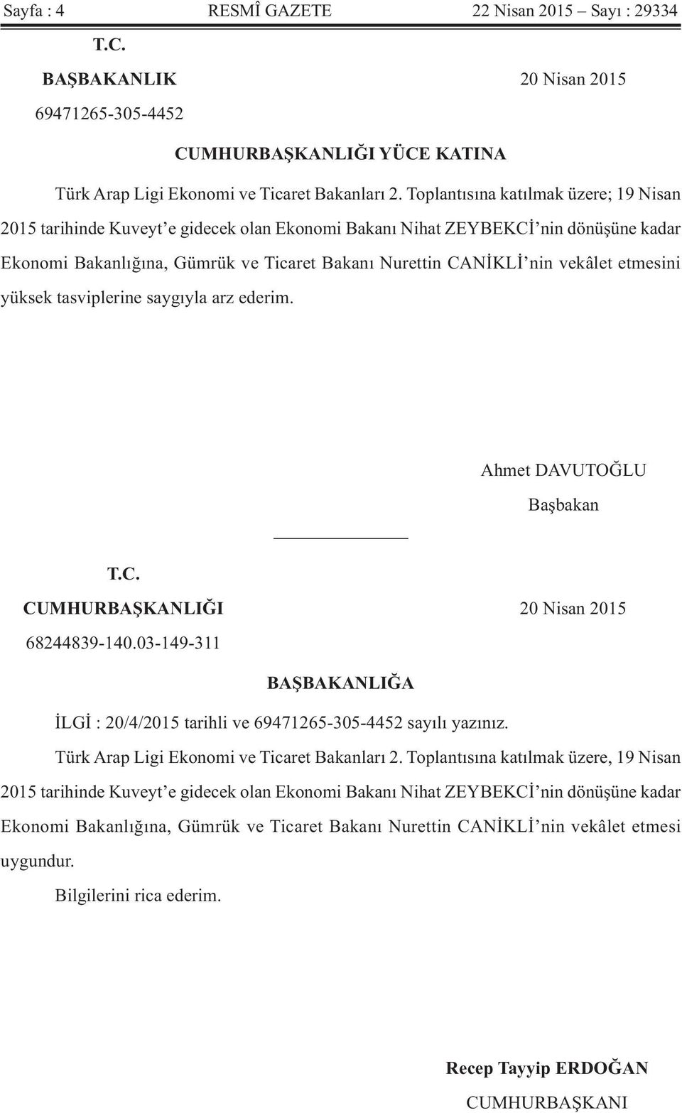 etmesini yüksek tasviplerine saygıyla arz ederim. Ahmet DAVUTOĞLU Başbakan T.C. CUMHURBAŞKANLIĞI 20 Nisan 2015 68244839-140.