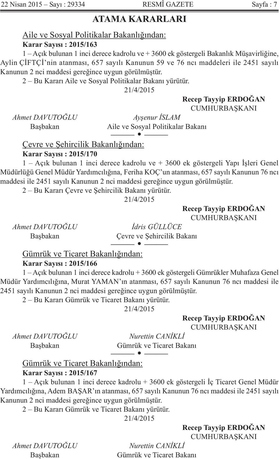 2 Bu Kararı Aile ve Sosyal Politikalar Bakanı yürütür.