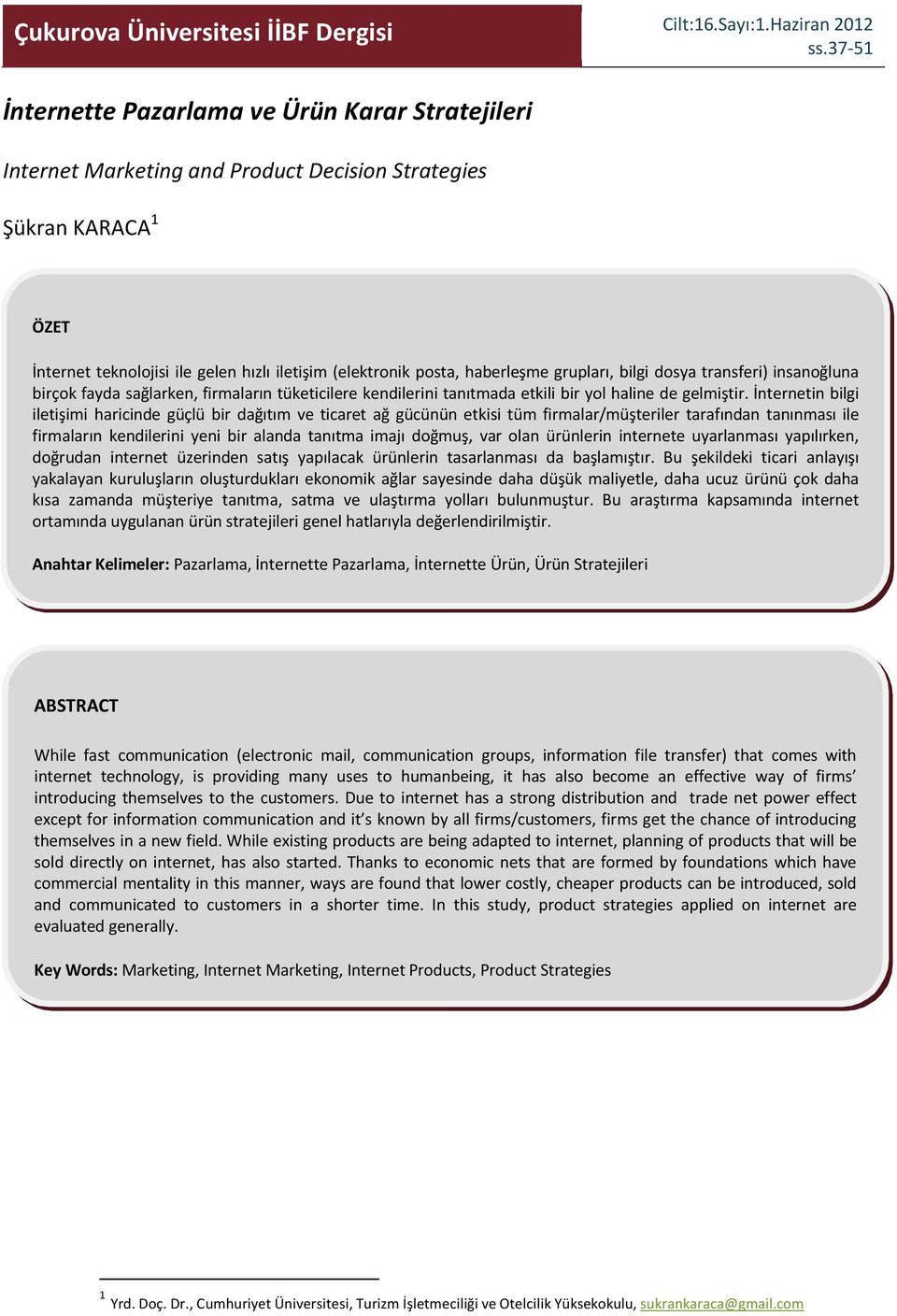 haberleşme grupları, bilgi dosya transferi) insanoğluna birçok fayda sağlarken, firmaların tüketicilere kendilerini tanıtmada etkili bir yol haline de gelmiştir.