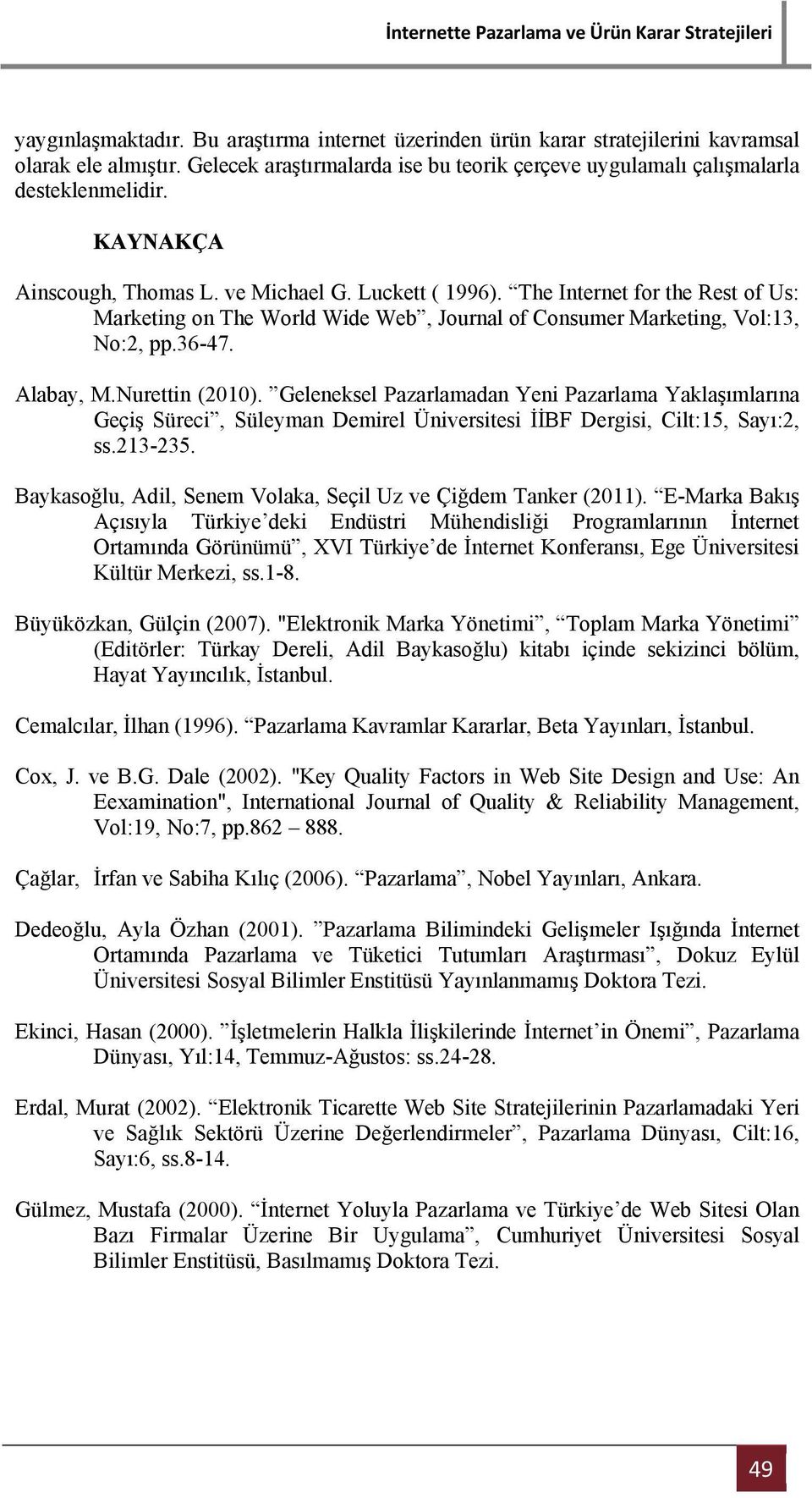 Nurettin (2010). Geleneksel Pazarlamadan Yeni Pazarlama Yaklaşımlarına Geçiş Süreci, Süleyman Demirel Üniversitesi İİBF Dergisi, Cilt:15, Sayı:2, ss.213-235.