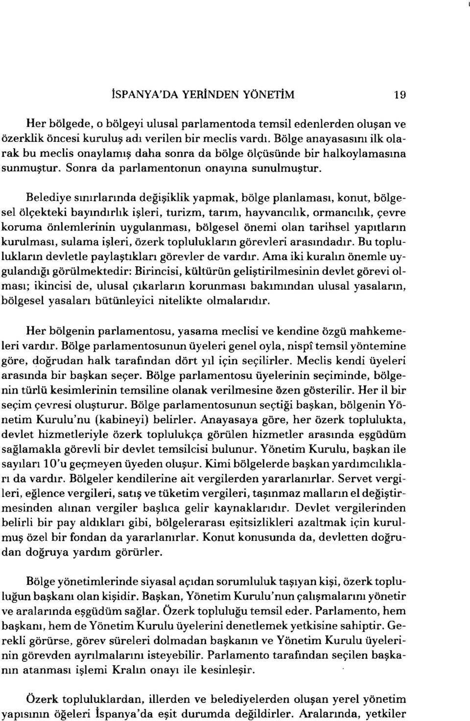 Belediye sınırlarında değişiklik yapmak, bölge planlaması, konut, bölgesel ölçekteki bayındırlık işleri, turizm, tarım, hayvancılık, ormancılık, çevre koruma önlemlerinin uygulanması, bölgesel önemi