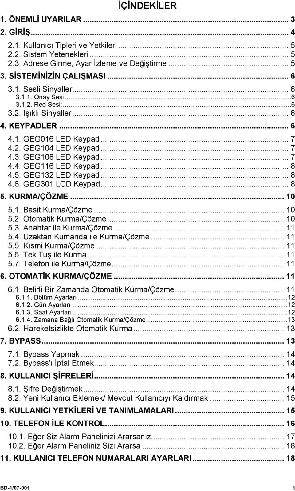 .. 7 4.4. GEG116 LED Keypad... 8 4.5. GEG132 LED Keypad... 8 4.6. GEG301 LCD Keypad... 8 5. KURMA/ÇÖZME... 10 5.1. Basit Kurma/Çözme... 10 5.2. Otomatik Kurma/Çözme... 10 5.3. Anahtar ile Kurma/Çözme.