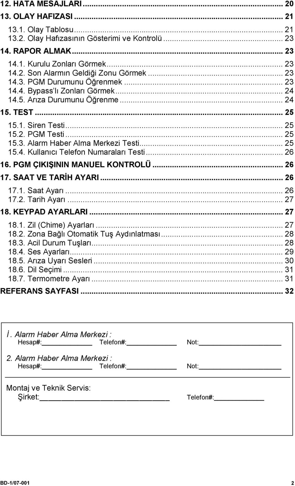 .. 25 15.4. Kullanıcı Telefon Numaraları Testi... 26 16. PGM ÇIKIŞININ MANUEL KONTROLÜ... 26 17. SAAT VE TARİH AYARI... 26 17.1. Saat Ayarı... 26 17.2. Tarih Ayarı... 27 18. KEYPAD AYARLARI... 27 18.1. Zil (Chime) Ayarları.