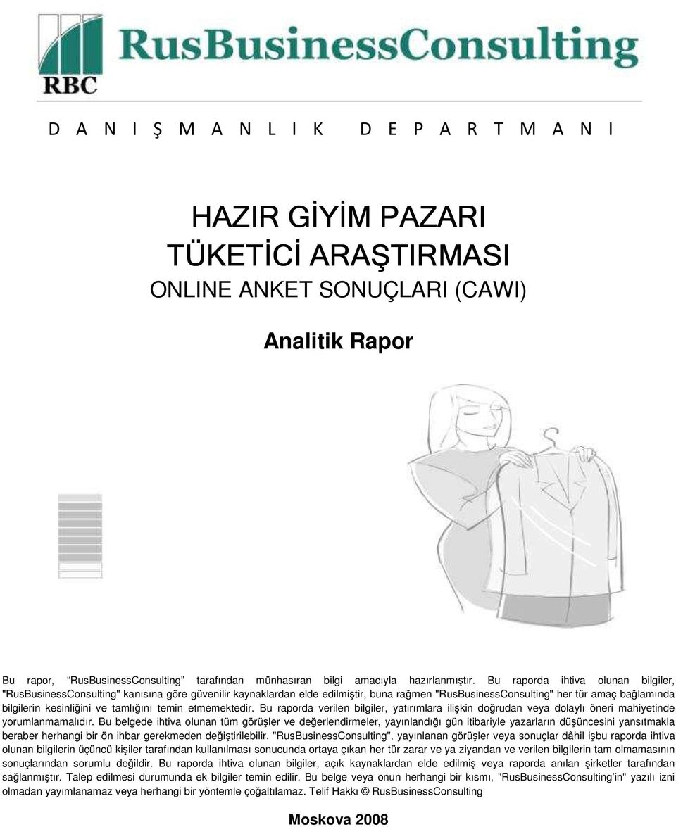 Bu raporda ihtiva olunan bilgiler, "RusBusinessConsulting" kanısına göre güvenilir kaynaklardan elde edilmiştir, buna rağmen "RusBusinessConsulting" her tür amaç bağlamında bilgilerin kesinliğini ve