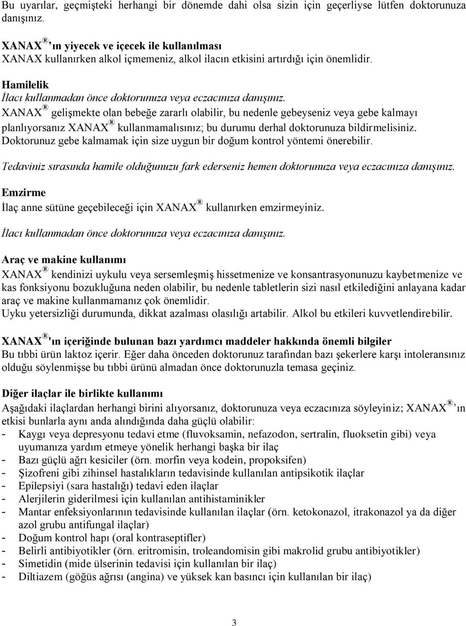 XANAX gelişmekte olan bebeğe zararlı olabilir, bu nedenle gebeyseniz veya gebe kalmayı planlıyorsanız XANAX kullanmamalısınız; bu durumu derhal doktorunuza bildirmelisiniz.