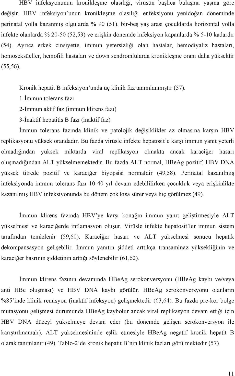 ve erişkin dönemde infeksiyon kapanlarda % 5-10 kadardır (54).