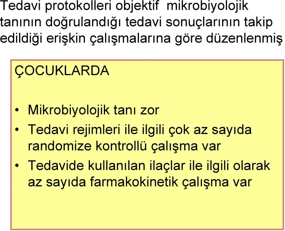 Mikrobiyolojik tanı zor Tedavi rejimleri ile ilgili çok az sayıda randomize