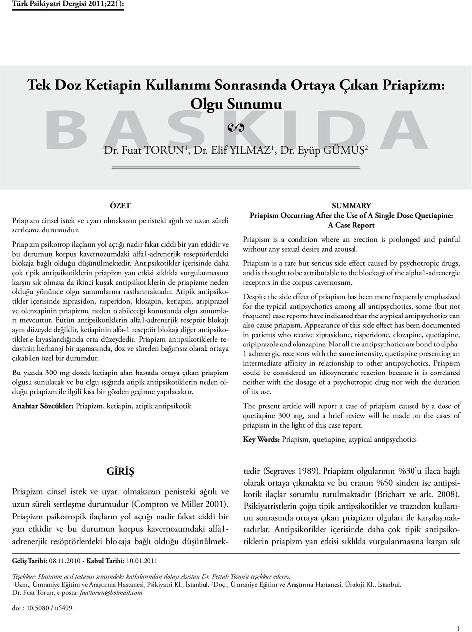 Priapizm psikotrop ilaçların yol açtığı nadir fakat ciddi bir yan etkidir ve bu durumun korpus kavernozumdaki alfa1-adrenerjik reseptörlerdeki blokaja bağlı olduğu düşünülmektedir.