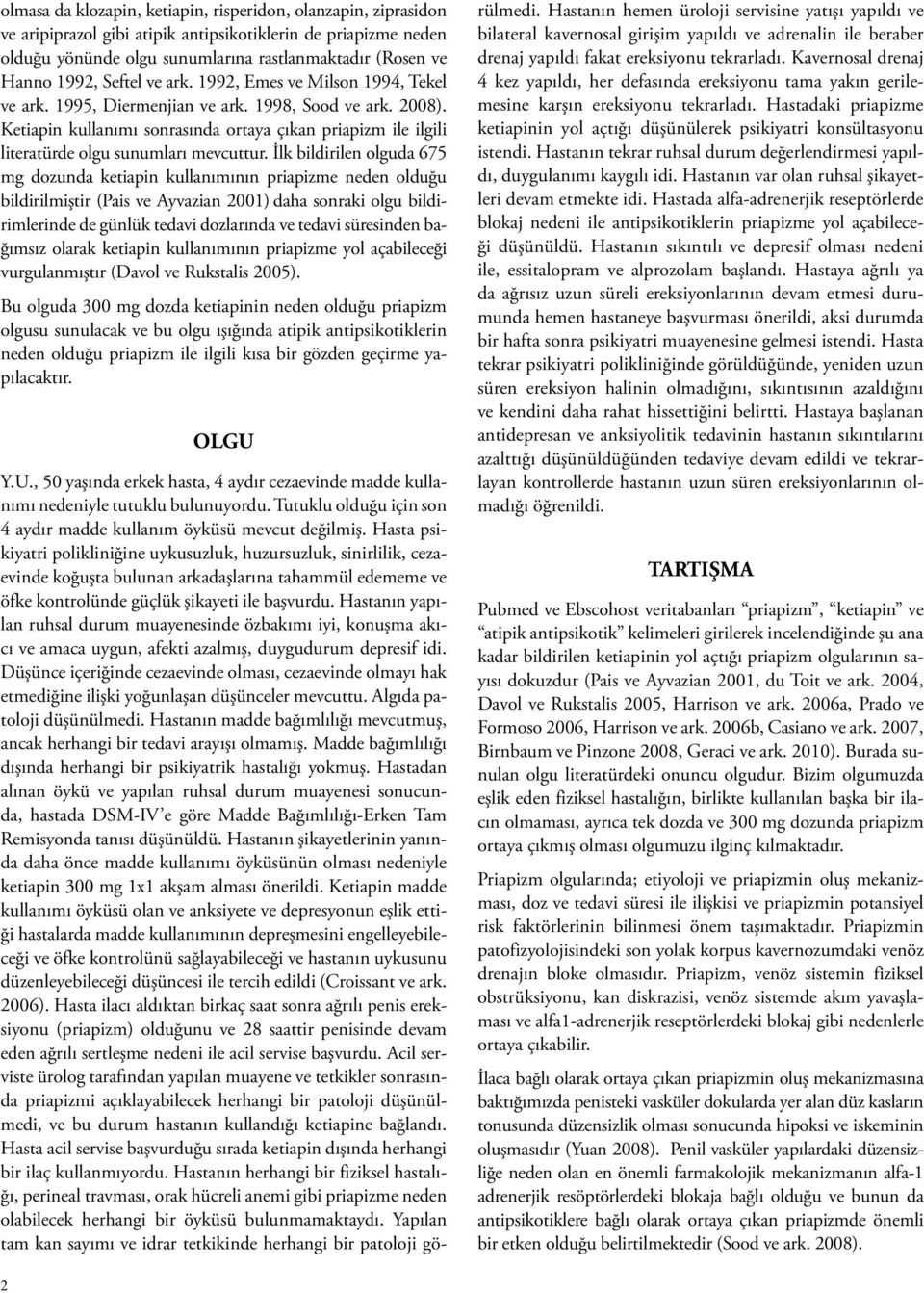 Ketiapin kullanımı sonrasında ortaya çıkan priapizm ile ilgili literatürde olgu sunumları mevcuttur.