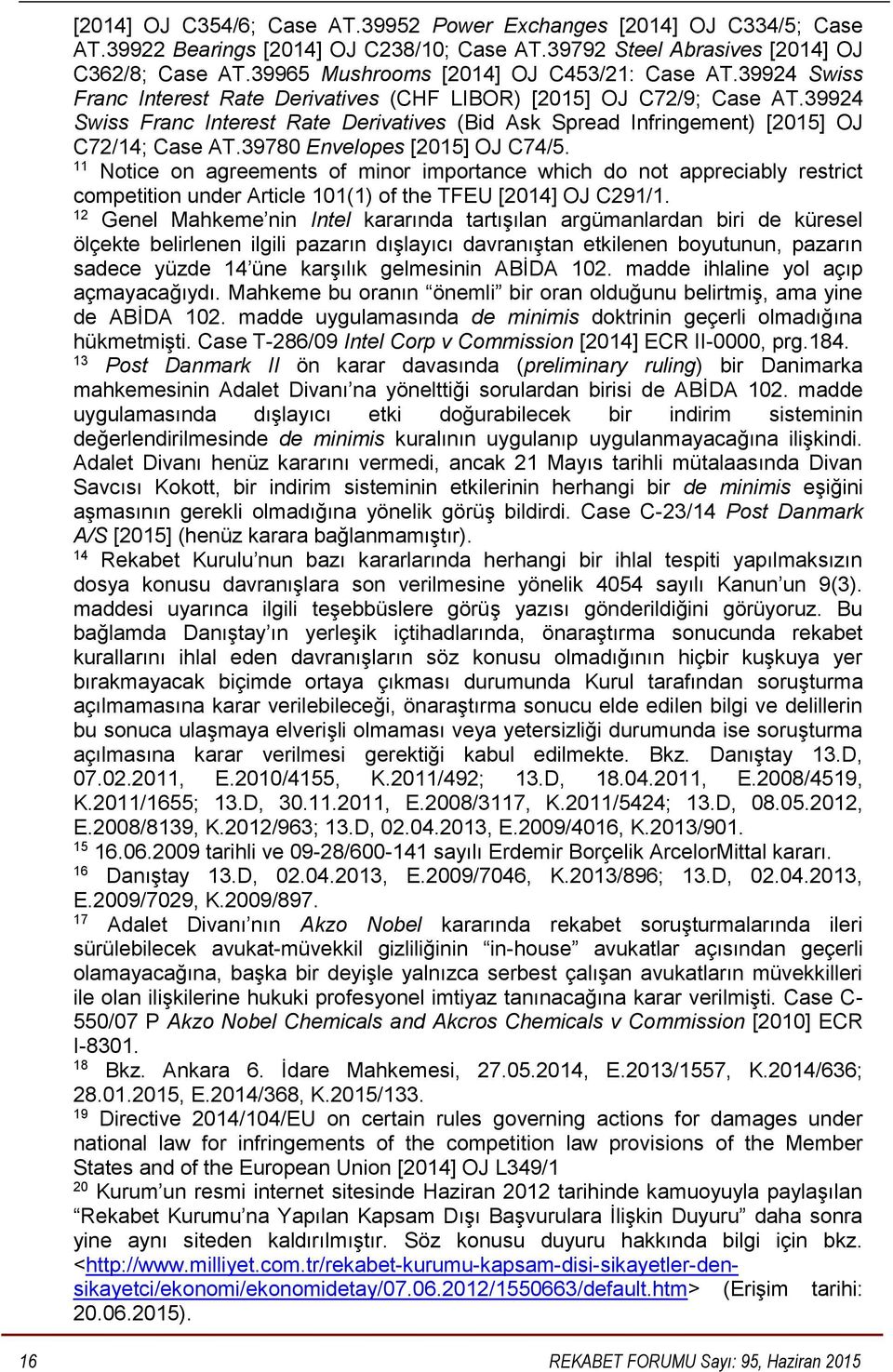 39924 Swiss Franc Interest Rate Derivatives (Bid Ask Spread Infringement) [2015] OJ C72/14; Case AT.39780 Envelopes [2015] OJ C74/5.