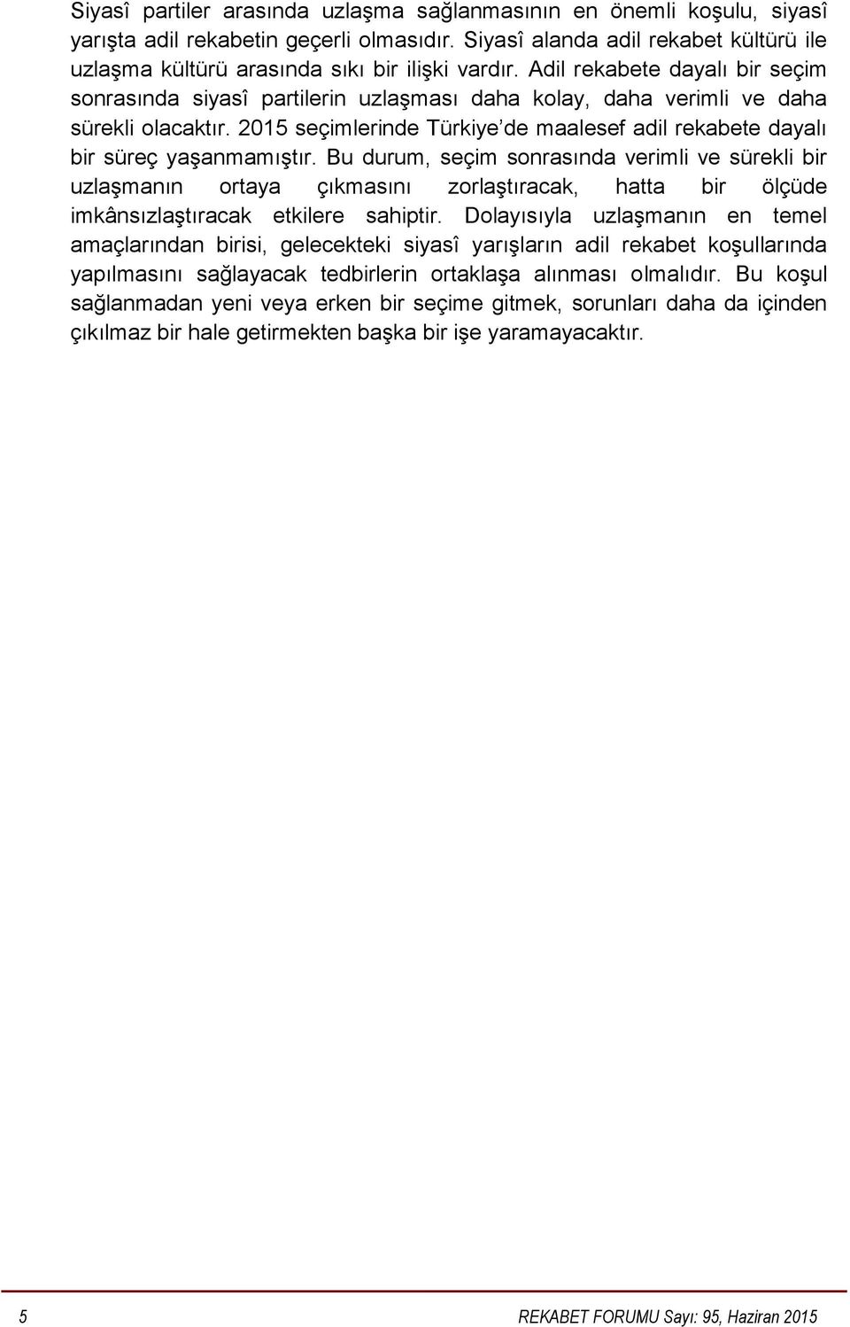 Adil rekabete dayalı bir seçim sonrasında siyasî partilerin uzlaşması daha kolay, daha verimli ve daha sürekli olacaktır.