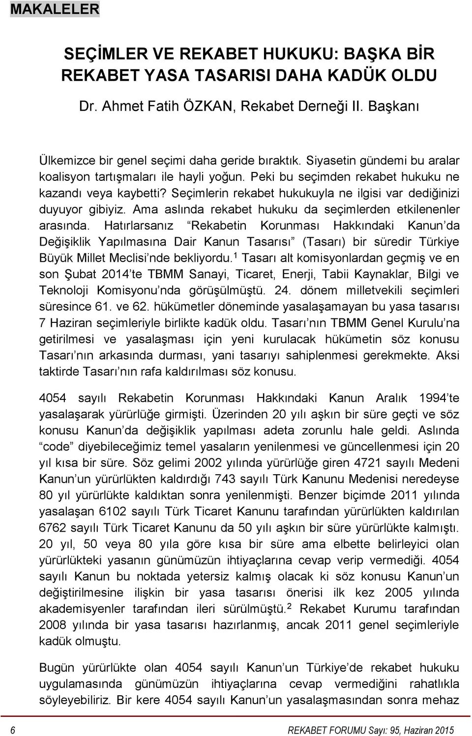 Ama aslında rekabet hukuku da seçimlerden etkilenenler arasında.