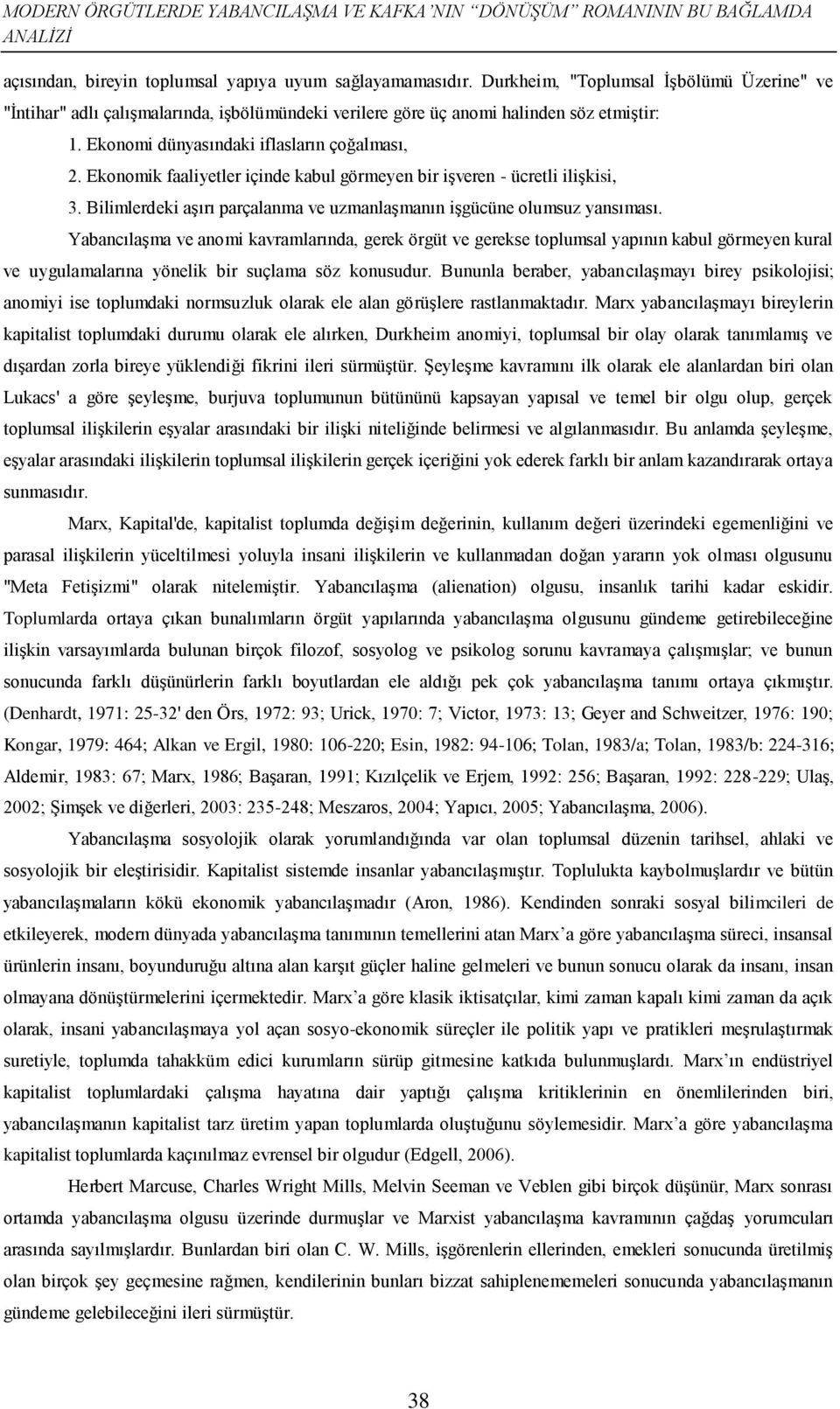 Ekonomik faaliyetler içinde kabul görmeyen bir işveren - ücretli ilişkisi, 3. Bilimlerdeki aşırı parçalanma ve uzmanlaşmanın işgücüne olumsuz yansıması.