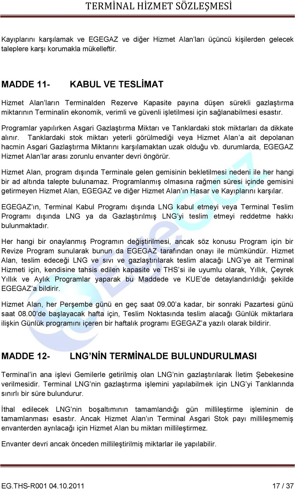 Programlar yapılırken Asgari Gazlaştırma Miktarı ve Tanklardaki stok miktarları da dikkate alınır.