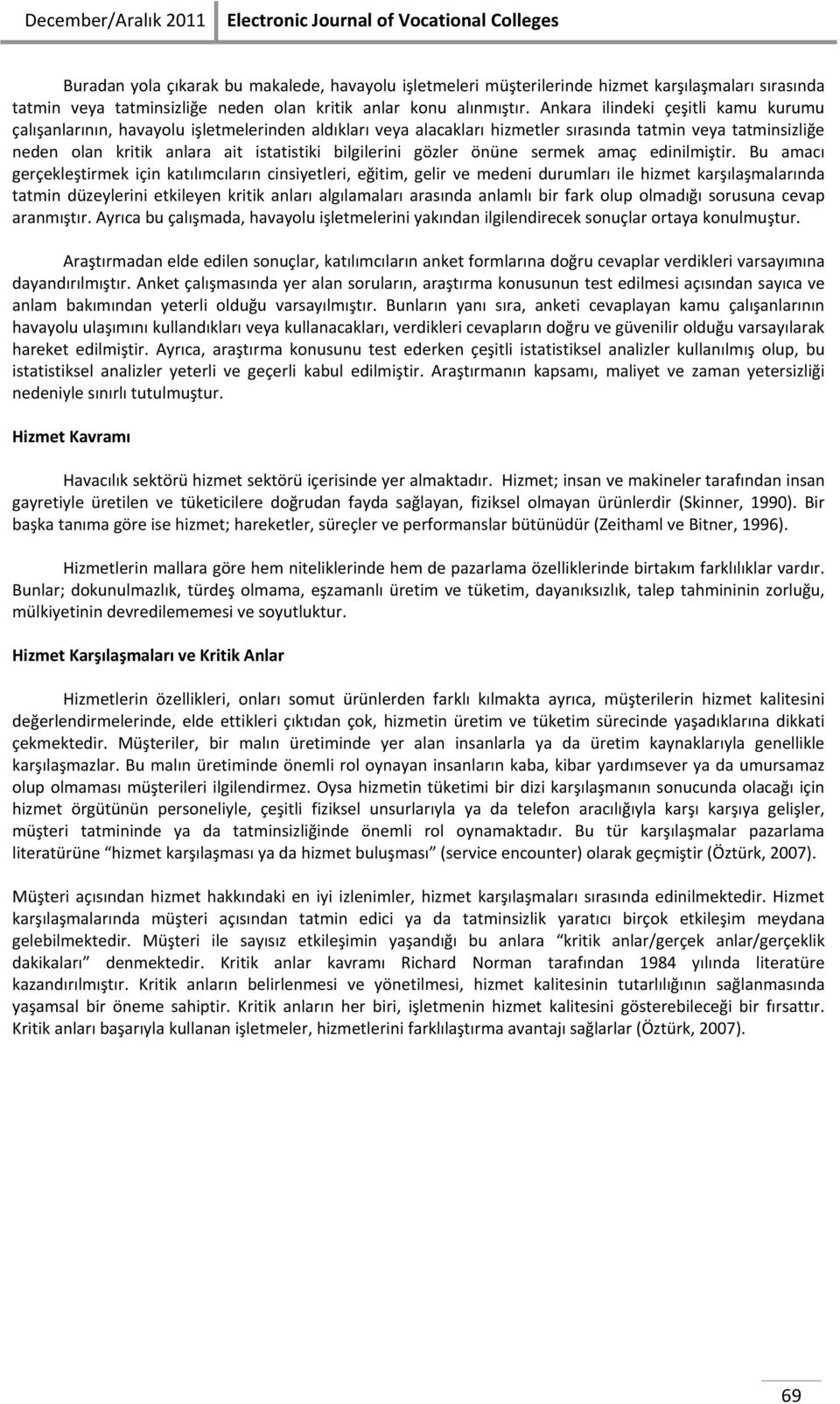 Ankara ilindeki çeşitli kamu kurumu çalışanlarının, havayolu işletmelerinden aldıkları veya alacakları hizmetler sırasında tatmin veya tatminsizliğe neden olan kritik anlara ait istatistiki