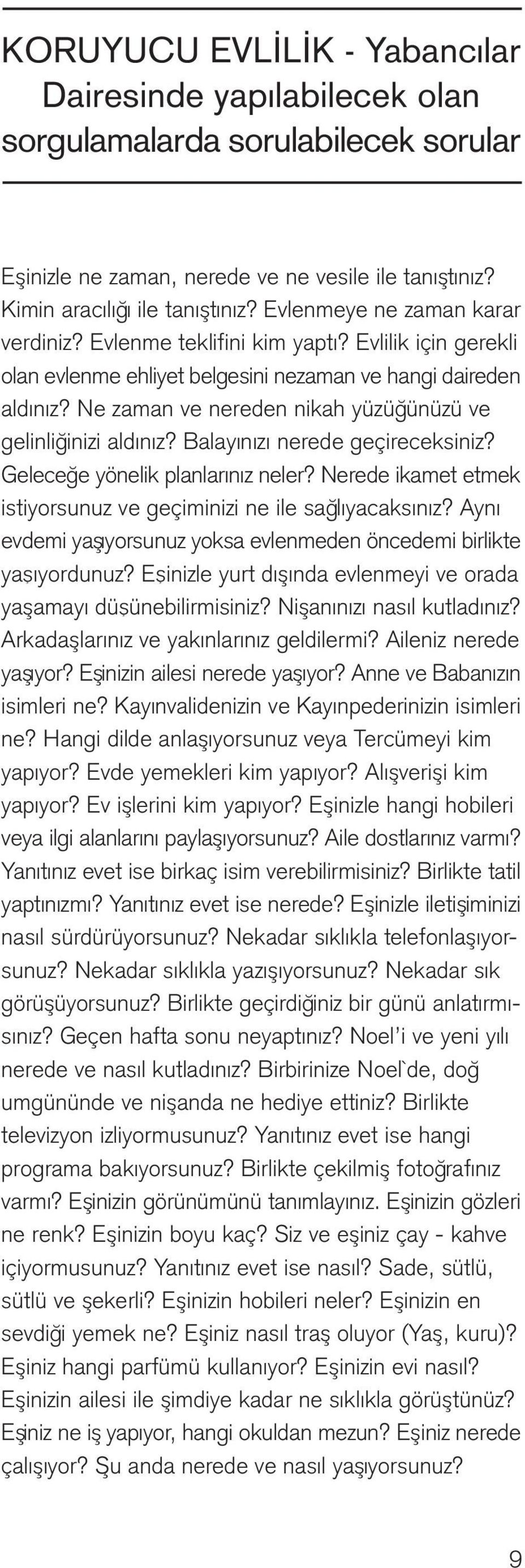 Ne zaman ve nereden nikah yüzüğ ünüzü ve gelinliğ inizi aldınız? Balayınızı nerede geçireceksiniz? Geleceğ e yönelik planlarınız neler?