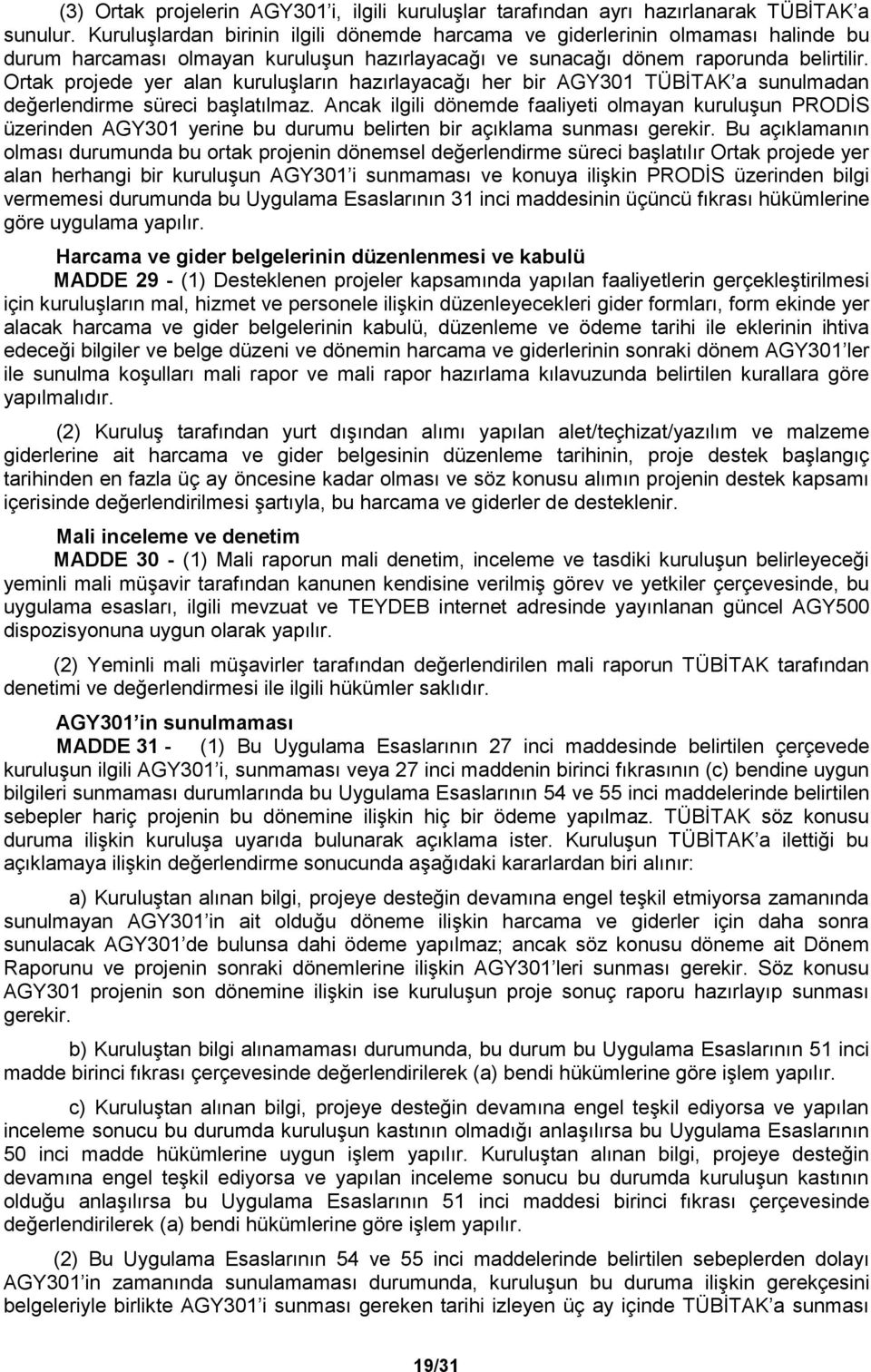 Ortak projede yer alan kuruluşların hazırlayacağı her bir AGY301 TÜBİTAK a sunulmadan değerlendirme süreci başlatılmaz.