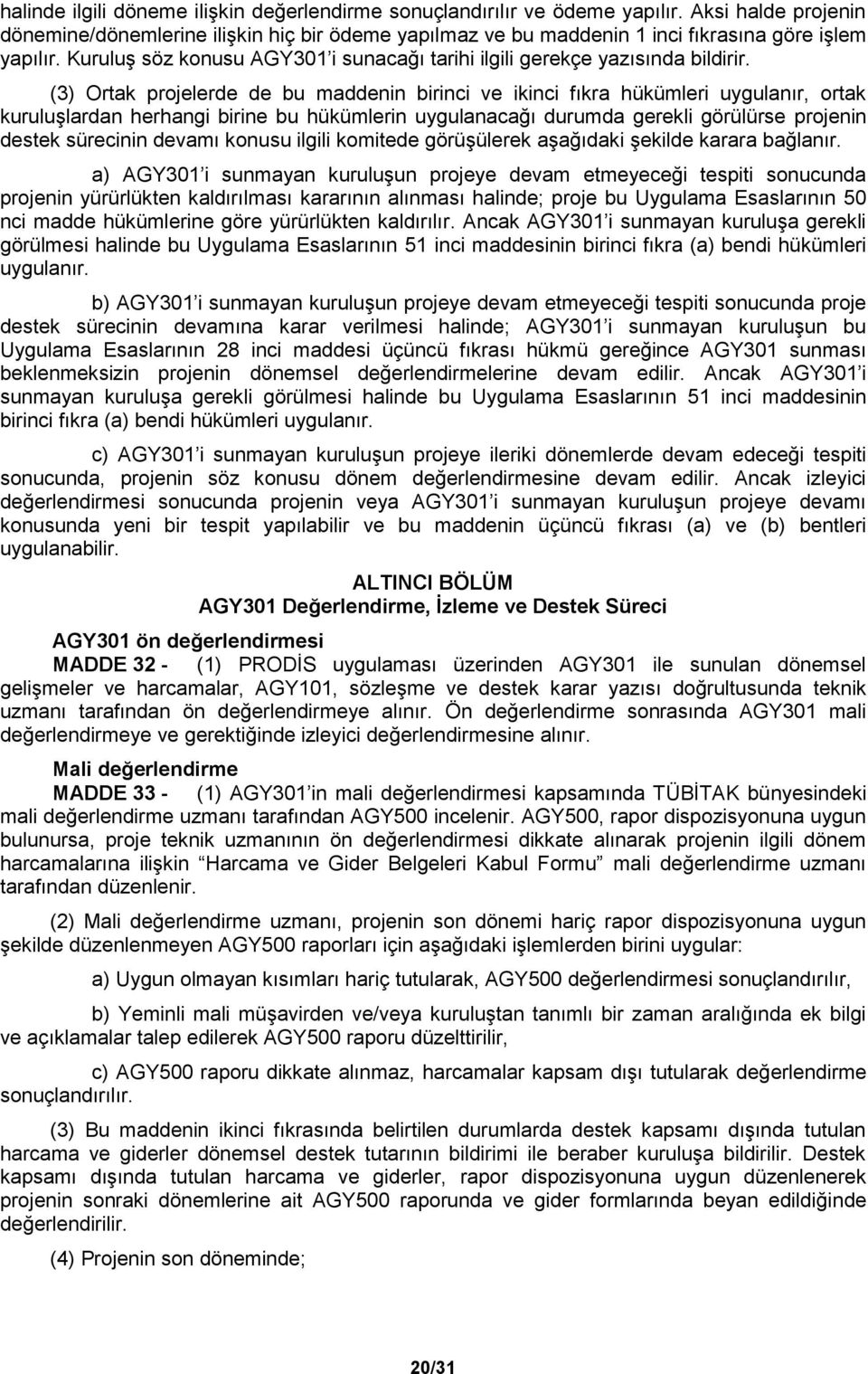 Kuruluş söz konusu AGY301 i sunacağı tarihi ilgili gerekçe yazısında bildirir.