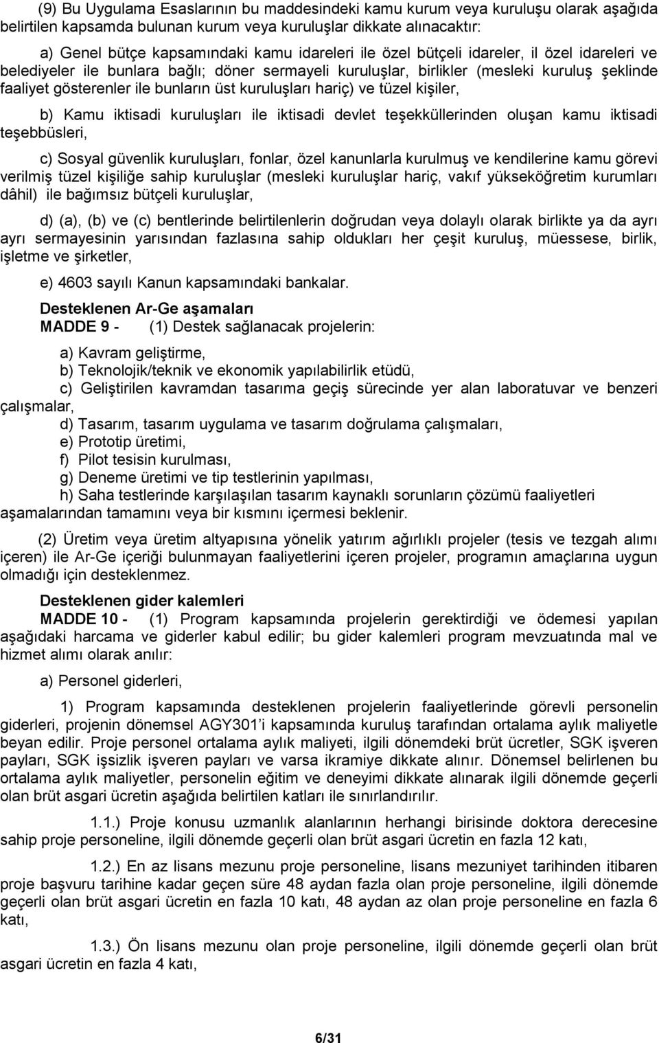 ve tüzel kişiler, b) Kamu iktisadi kuruluşları ile iktisadi devlet teşekküllerinden oluşan kamu iktisadi teşebbüsleri, c) Sosyal güvenlik kuruluşları, fonlar, özel kanunlarla kurulmuş ve kendilerine