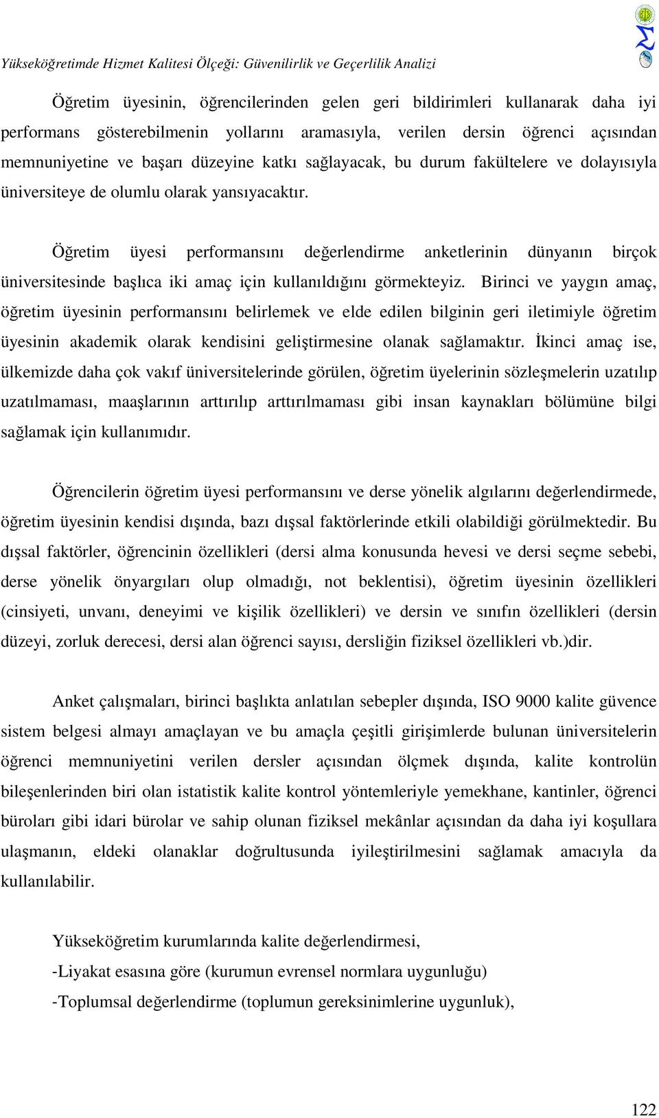 Öğretim üyesi performansını değerlendirme anketlerinin dünyanın birçok üniversitesinde başlıca iki amaç için kullanıldığını görmekteyiz.