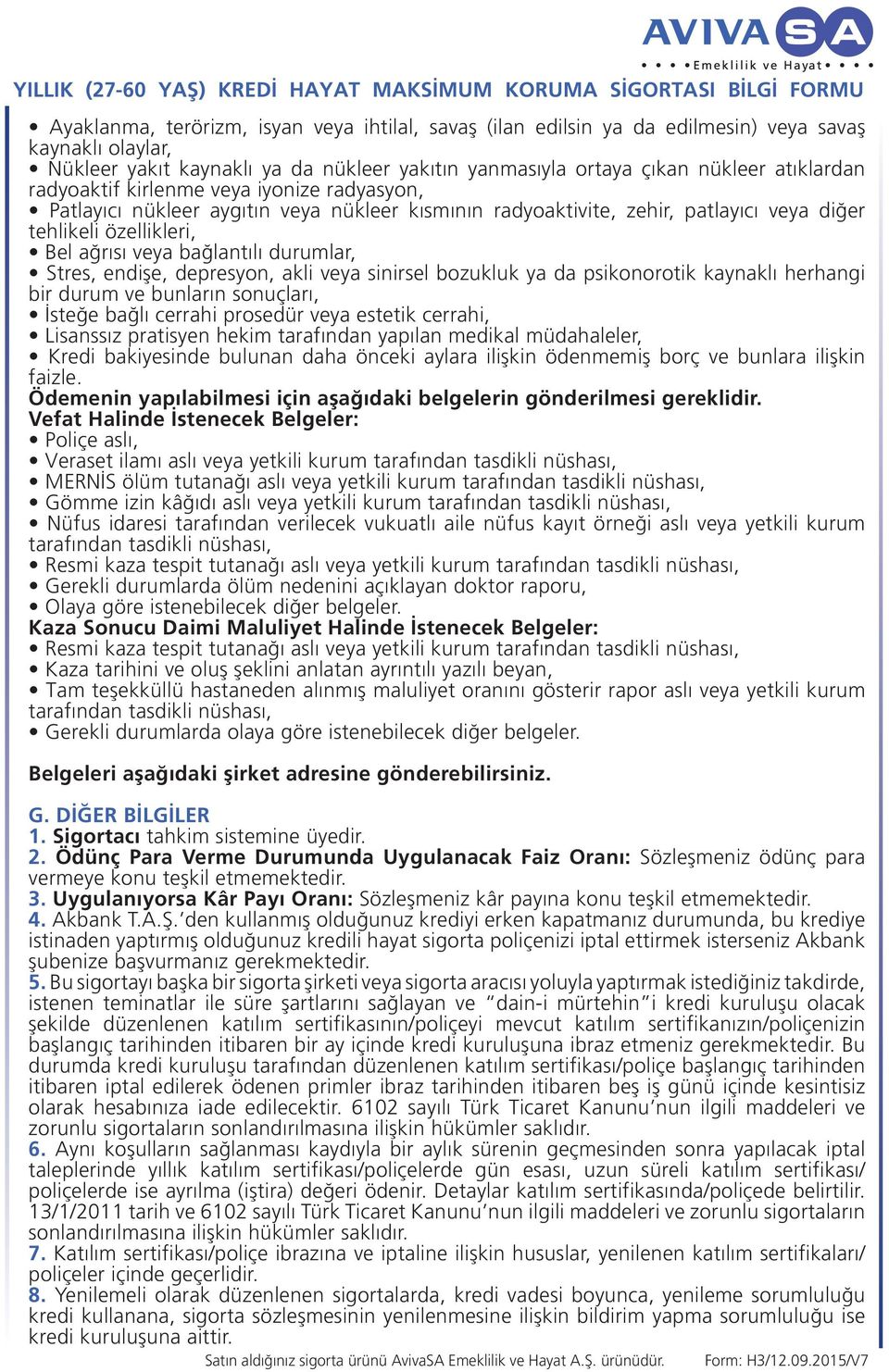 Stres, endişe, depresyon, akli veya sinirsel bozukluk ya da psikonorotik kaynaklı herhangi bir durum ve bunların sonuçları, İsteğe bağlı cerrahi prosedür veya estetik cerrahi, Lisanssız pratisyen