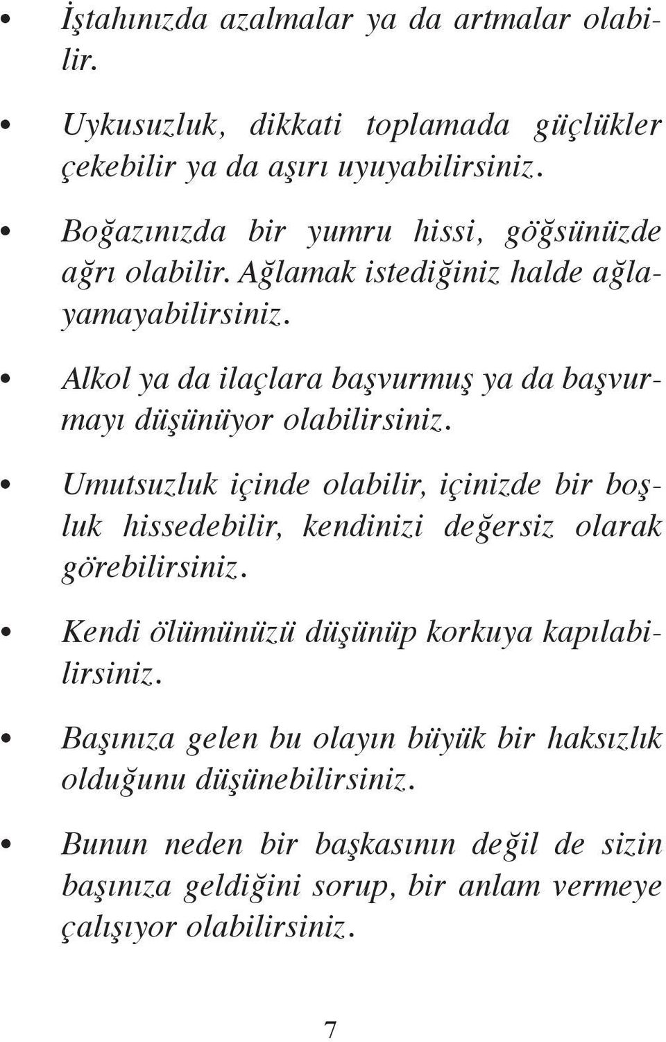 Al kol ya da ilaç la ra baş vur muş ya da baş vurma yı dü şü nü yor ola bi lir si niz.