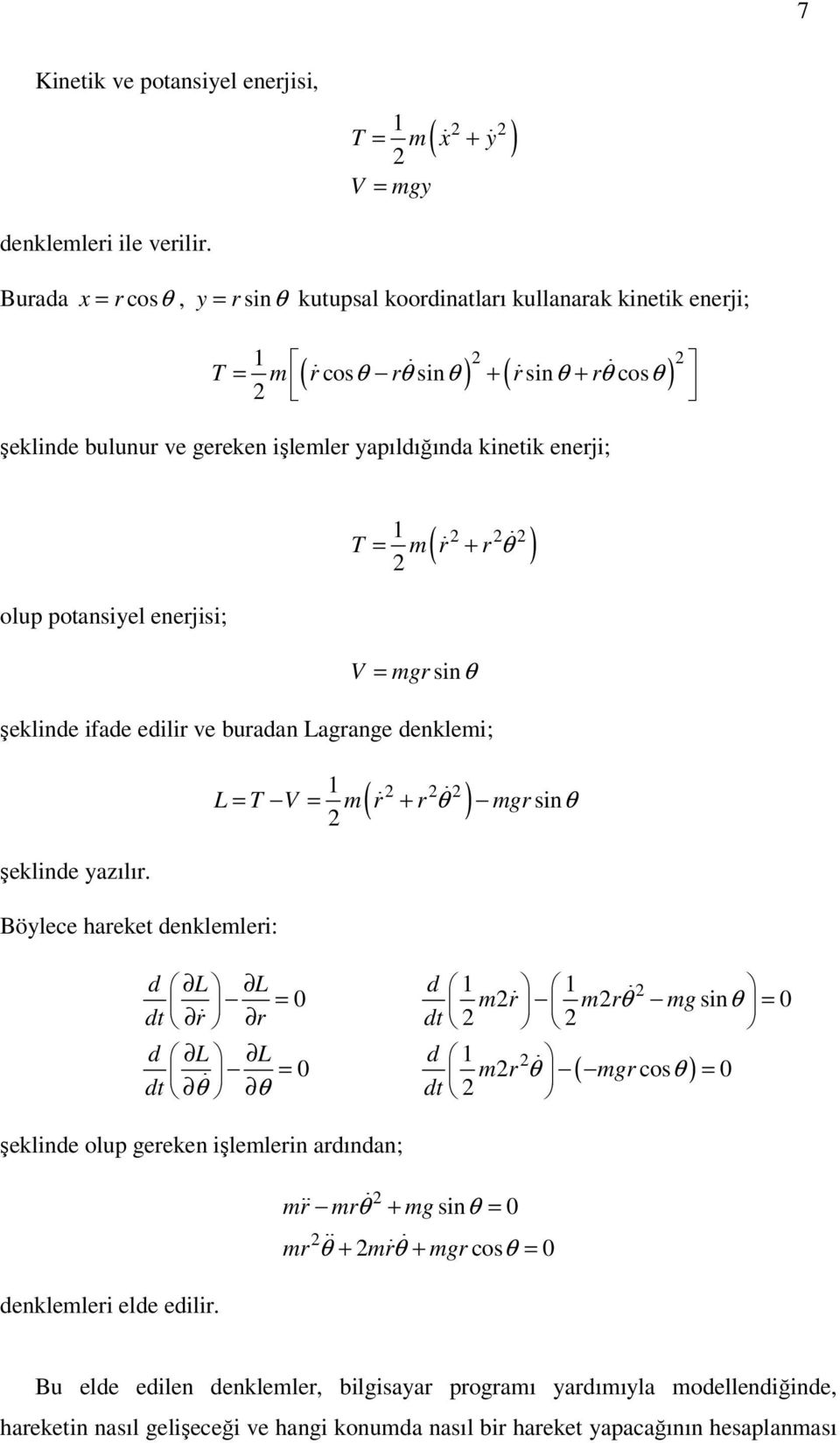 enerji; olup potansiyel enerjisi; 2 2 2 ( ) 1 T = m r + r θ 2 V = mgr sinθ şeklinde ifade edilir ve buradan Lagrange denklemi; şeklinde yazılır.