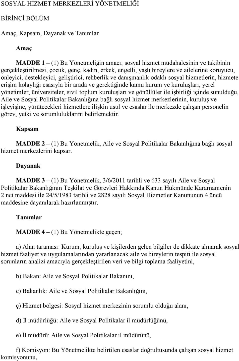 gerektiğinde kamu kurum ve kuruluşları, yerel yönetimler, üniversiteler, sivil toplum kuruluşları ve gönüllüler ile işbirliği içinde sunulduğu, Aile ve Sosyal Politikalar Bakanlığına bağlı sosyal