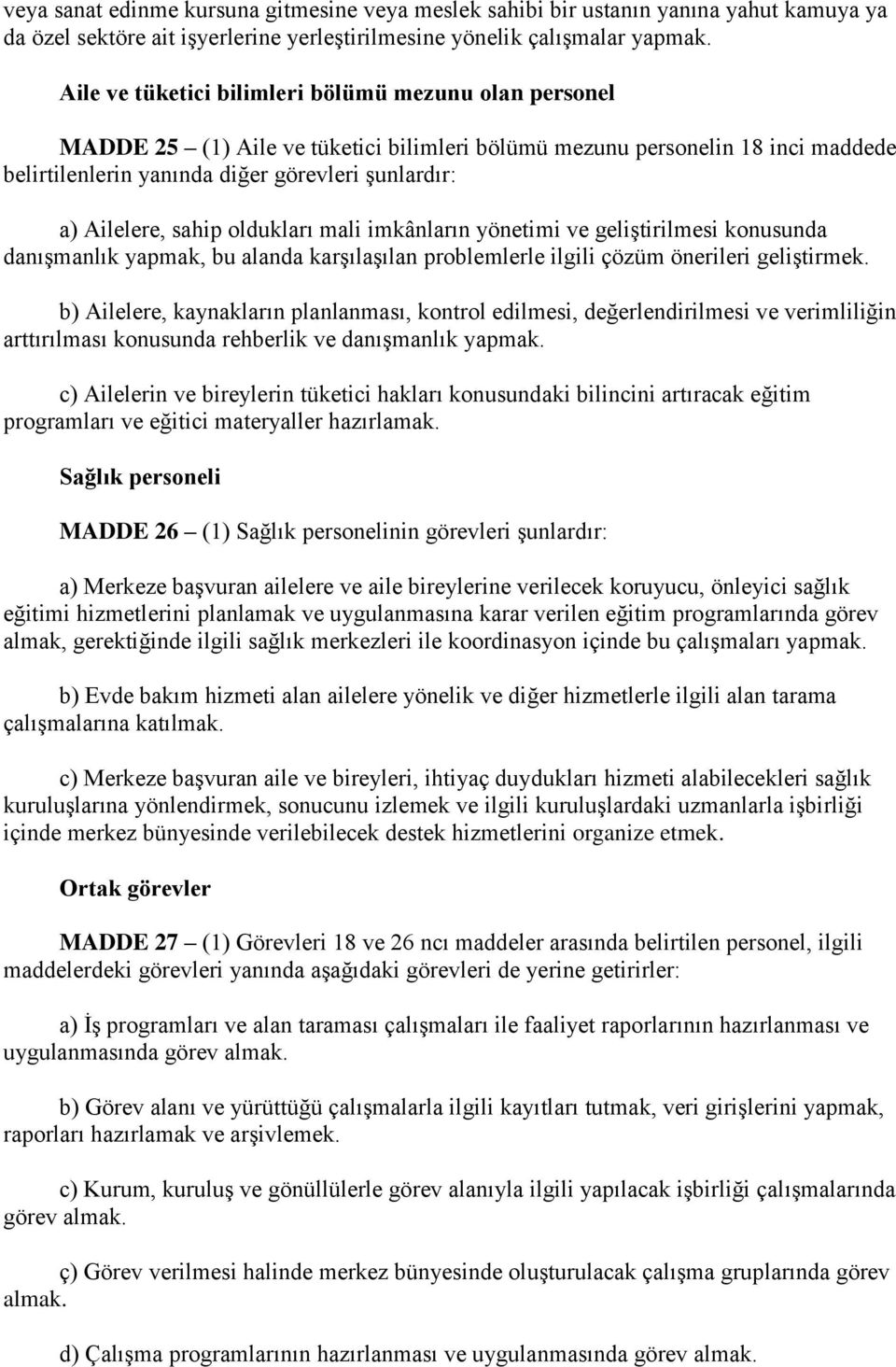 sahip oldukları mali imkânların yönetimi ve geliştirilmesi konusunda danışmanlık yapmak, bu alanda karşılaşılan problemlerle ilgili çözüm önerileri geliştirmek.