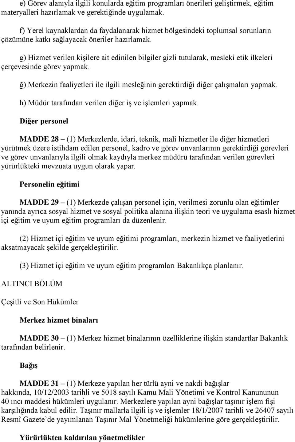 g) Hizmet verilen kişilere ait edinilen bilgiler gizli tutularak, mesleki etik ilkeleri çerçevesinde görev yapmak. ğ) Merkezin faaliyetleri ile ilgili mesleğinin gerektirdiği diğer çalışmaları yapmak.