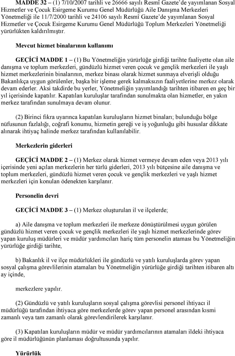 Mevcut hizmet binalarının kullanımı GEÇİCİ MADDE 1 (1) Bu Yönetmeliğin yürürlüğe girdiği tarihte faaliyette olan aile danışma ve toplum merkezleri, gündüzlü hizmet veren çocuk ve gençlik merkezleri