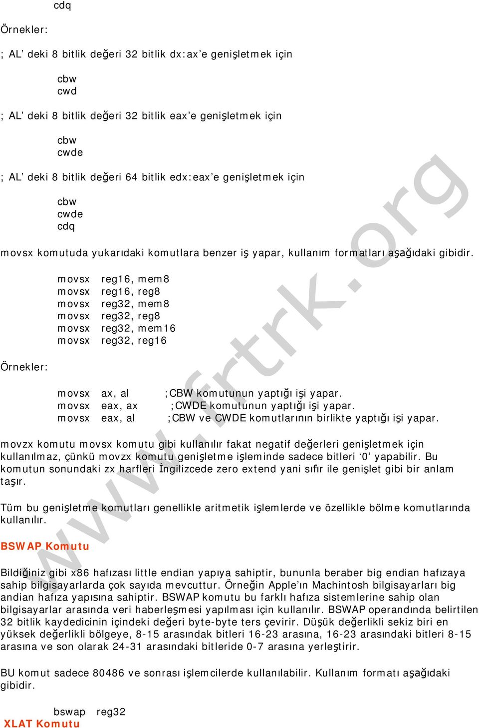 Örnekler: movsx reg16, mem8 movsx reg16, reg8 movsx reg32, mem8 movsx reg32, reg8 movsx reg32, mem16 movsx reg32, reg16 movsx ax, al movsx eax, ax movsx eax, al ;CBW komutunun yapt i i yapar.