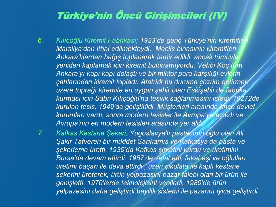 Vehbi Koç tüm Ankara yı kapı kapı dolaştı ve bir miktar para karşılığı evlerin çatılarından kiremit topladı.