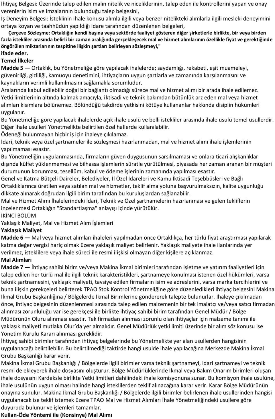 Ortaklığın kendi başına veya sektörde faaliyet gösteren diğer şirketlerle birlikte, bir veya birden fazla istekliler arasında belirli bir zaman aralığında gerçekleşecek mal ve hizmet alımlarının