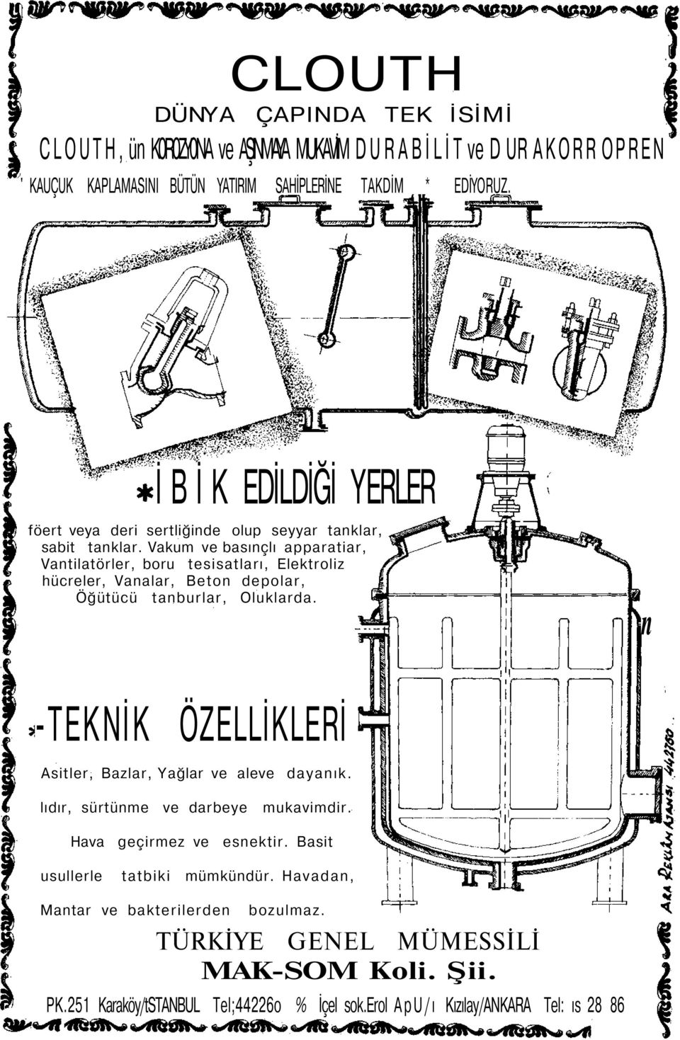 Vakum ve basınçlı apparatiar, Vantilatörler, boru tesisatları, Elektroliz hücreler, Vanalar, Beton depolar, Öğütücü tanburlar, Oluklarda.