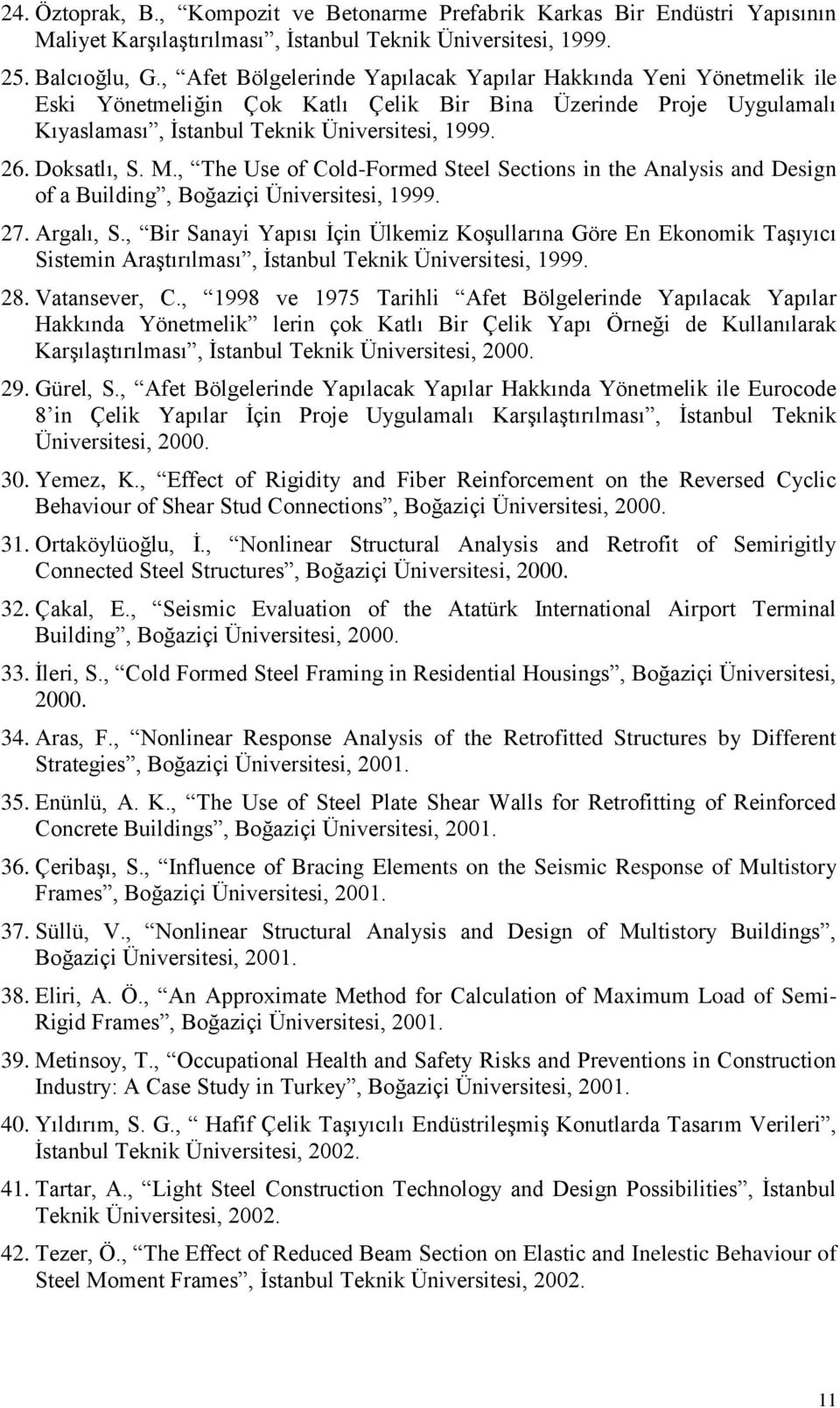 Doksatlı, S. M., The Use of Cold-Formed Steel Sections in the Analysis and Design of a Building, Boğaziçi Üniversitesi, 1999. 27. Argalı, S.