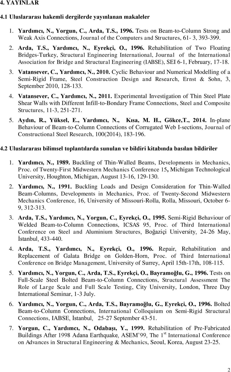 Rehabilitation of Two Floating Bridges-Turkey, Structural Engineering International, Journal of the International Association for Bridge and Structural Engineering (IABSE), SEI 6-1, February, 17-18.