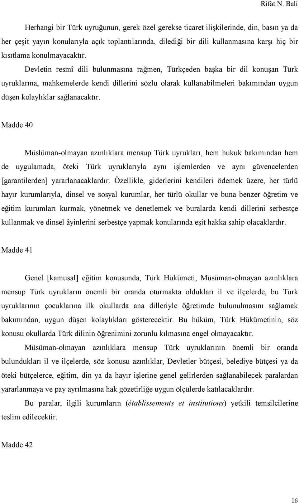 Devletin resmî dili bulunmasına rağmen, Türkçeden başka bir dil konuşan Türk uyruklarına, mahkemelerde kendi dillerini sözlü olarak kullanabilmeleri bakımından uygun düşen kolaylıklar sağlanacaktır.