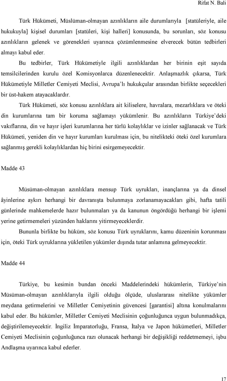 Bu tedbirler, Türk Hükümetiyle ilgili azınlıklardan her birinin eşit sayıda temsilcilerinden kurulu özel Komisyonlarca düzenlenecektir.