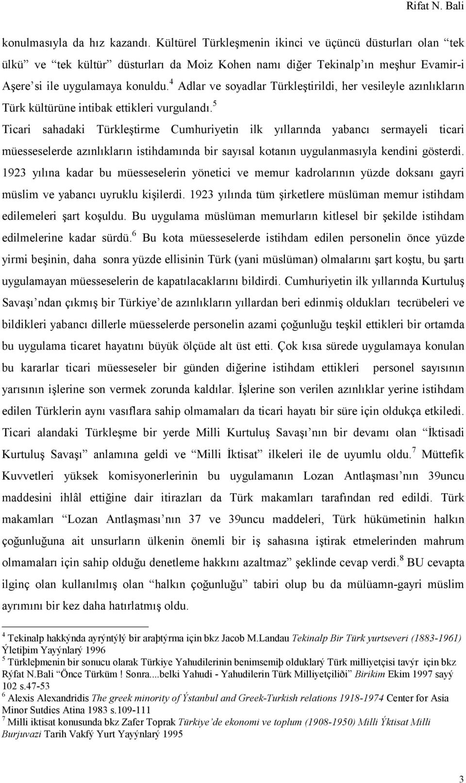 4 Adlar ve soyadlar Türkleştirildi, her vesileyle azınlıkların Türk kültürüne intibak ettikleri vurgulandı.