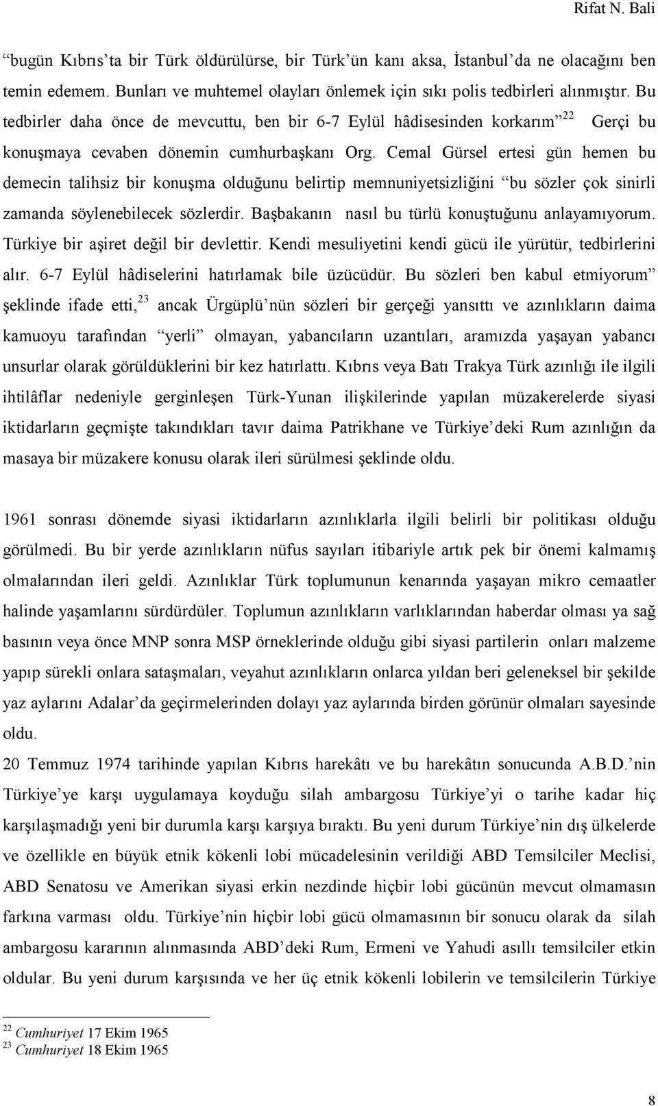 Cemal Gürsel ertesi gün hemen bu demecin talihsiz bir konuşma olduğunu belirtip memnuniyetsizliğini bu sözler çok sinirli zamanda söylenebilecek sözlerdir.